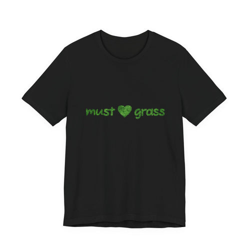 420 Gift Idea for Her and Him, Must Love Grass T shirt, Inspirational Cannabis Culture Clothing, , Silly Stoner Fashion, Humorous Marijuana Joke Shirt, Graphic Tee for Golf Enthusiasts, Earthy Nature...